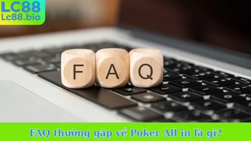 FAQ thường gặp về Poker All in là gì?