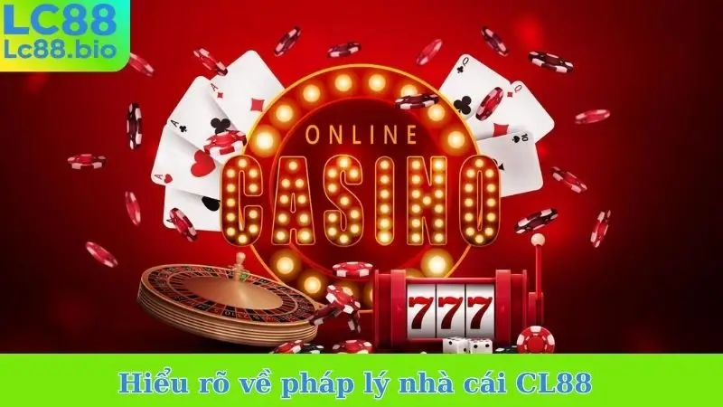 Hiểu rõ về pháp lý nhà cái CL88