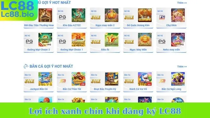 Lợi ích xanh chín khi đăng ký LC88