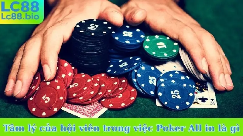 Tâm lý của hội viên trong việc Poker All in là gì